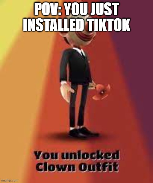 imagine tiktok | POV: YOU JUST INSTALLED TIKTOK | image tagged in you have unlocked clown skin,clown,tiktok,tik tok sucks,tiktok sucks,oh wow are you actually reading these tags | made w/ Imgflip meme maker