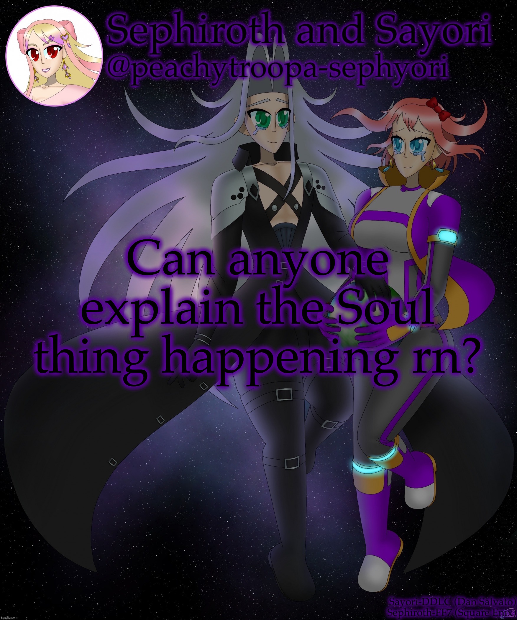 Sayori and Sephiroth | Can anyone explain the Soul thing happening rn? | image tagged in sayori and sephiroth | made w/ Imgflip meme maker