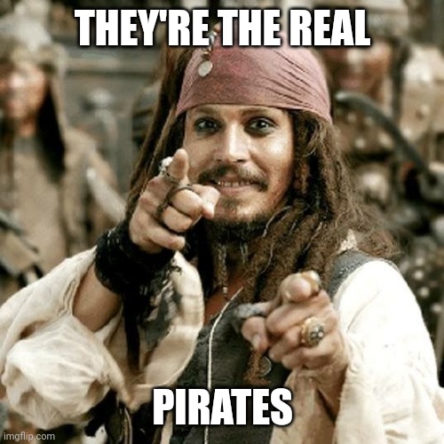 POINT JACK | THEY'RE THE REAL PIRATES | image tagged in point jack | made w/ Imgflip meme maker