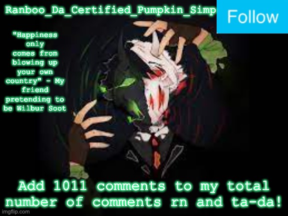 Thiis also means I won't add any more comments until no one sees this meme ever again | Add 1011 comments to my total number of comments rn and ta-da! | image tagged in dream's puppet | made w/ Imgflip meme maker