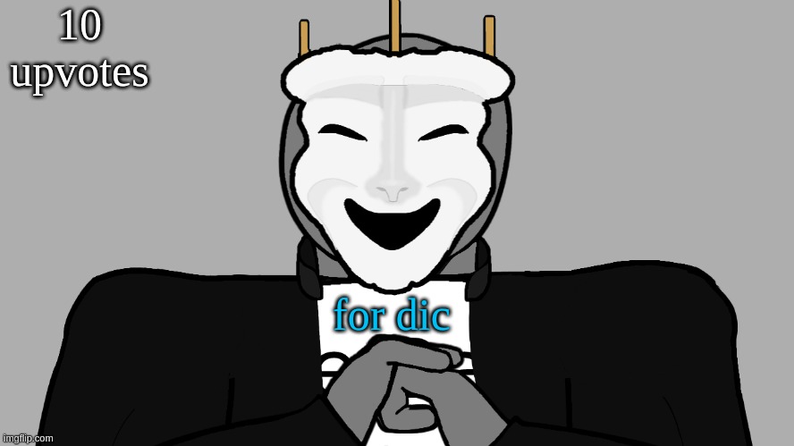 e | 10 upvotes; for dic | image tagged in msmg | made w/ Imgflip meme maker