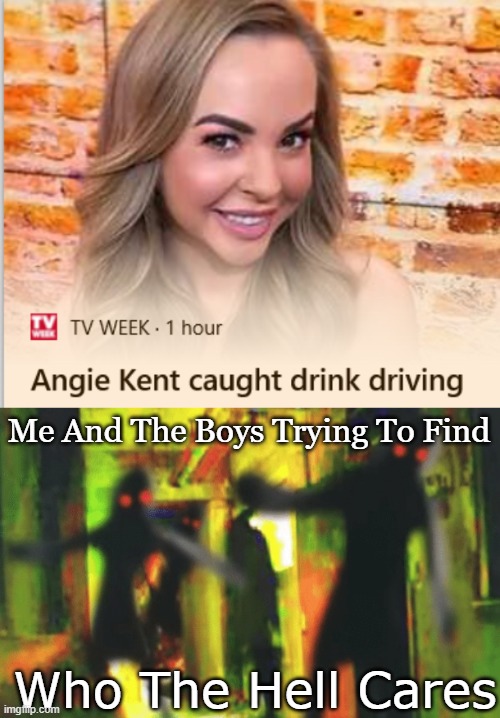 i dont think that ANYONE would care | Me And The Boys Trying To Find; Who The Hell Cares | image tagged in me and the boys at 2am looking for x,me and the boys trying to find who cares,idc | made w/ Imgflip meme maker