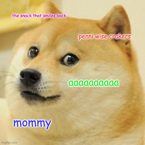 Doge | the snack that smiles back; penni wise crakers; aaaaaaaaaa; mommy | image tagged in memes,doge | made w/ Imgflip meme maker