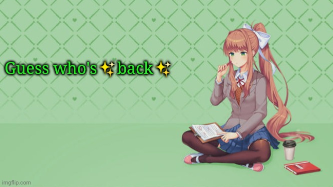 Guess who's✨back✨ | image tagged in monika | made w/ Imgflip meme maker