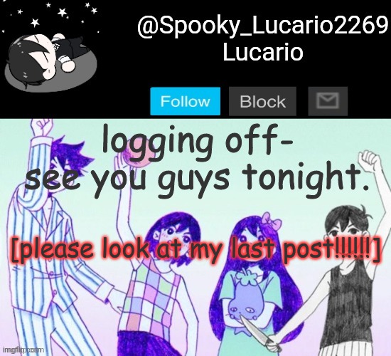 please look at it if you want info about my tagline I guess- have questions? I'll answer when I come back :3 | logging off- see you guys tonight. [please look at my last post!!!!!!] | image tagged in omori template thank you yachi | made w/ Imgflip meme maker