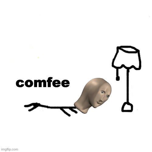 New meme template! | image tagged in comfee | made w/ Imgflip meme maker
