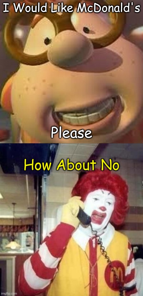 Ronald Says "No" |  I Would Like McDonald's; Please; How About No | image tagged in carl wheezer,ronald mcdonald temp,ronald mcdonald,mcdonald's,jimmy neutron,memes | made w/ Imgflip meme maker