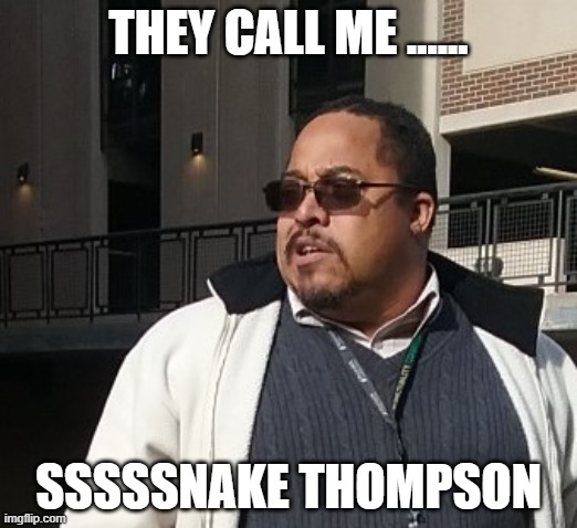 Matthew Thompson | THEY CALL ME ...... SSSSSNAKE THOMPSON | image tagged in funny,matthew thompson,idiot | made w/ Imgflip meme maker