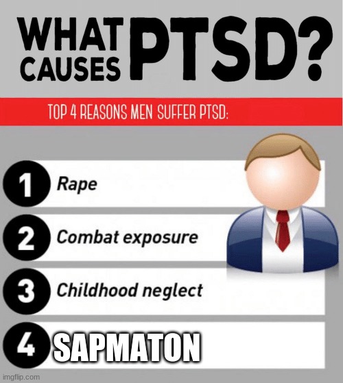 What Causes PTSD | SAPMATON | image tagged in what causes ptsd | made w/ Imgflip meme maker