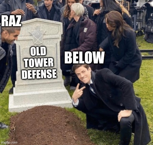 rip old tower defense | RAZ; BELOW; OLD TOWER DEFENSE | image tagged in grant gustin over grave | made w/ Imgflip meme maker