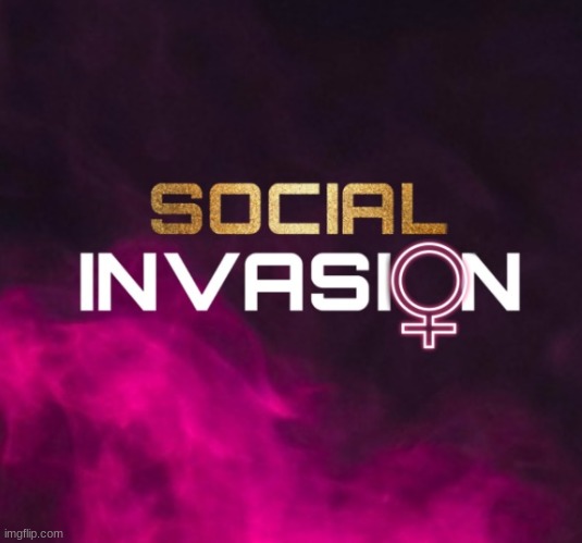 Social Invasion | image tagged in social invasion,reality tv show,tv show,reality tv | made w/ Imgflip meme maker