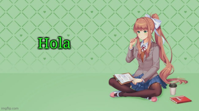 Hola | image tagged in monika | made w/ Imgflip meme maker