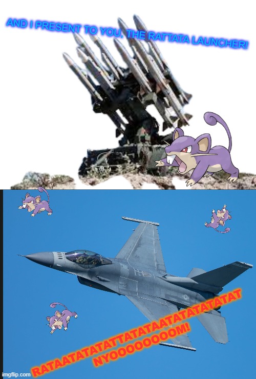 The Rattata Launcher..... | AND I PRESENT TO YOU, THE RATTATA LAUNCHER! RATAATATATATTATATAATATATATATAT NYOOOOOOOOM! | image tagged in missile launcher,pokemon,attack | made w/ Imgflip meme maker