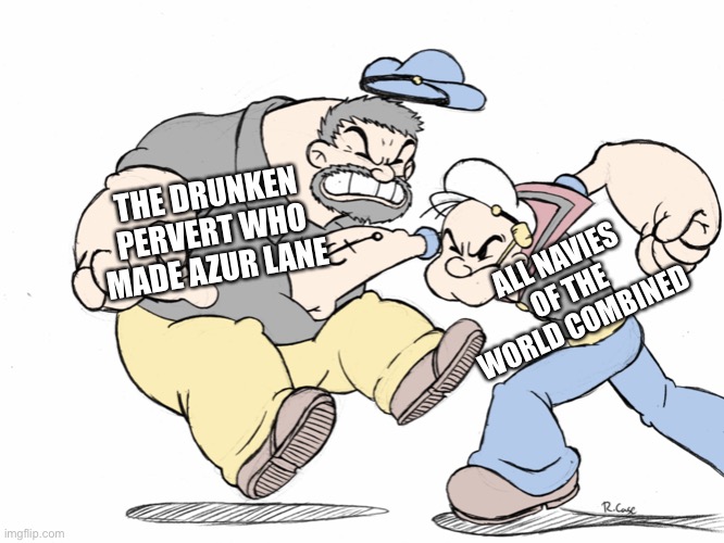 THE DRUNKEN PERVERT WHO MADE AZUR LANE ALL NAVIES OF THE WORLD COMBINED | made w/ Imgflip meme maker