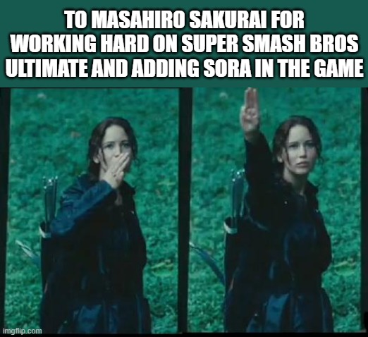 Respect to Masahiro Sakurai | TO MASAHIRO SAKURAI FOR WORKING HARD ON SUPER SMASH BROS ULTIMATE AND ADDING SORA IN THE GAME | image tagged in katniss respect,masahiro sakurai,super smash bros,sora | made w/ Imgflip meme maker