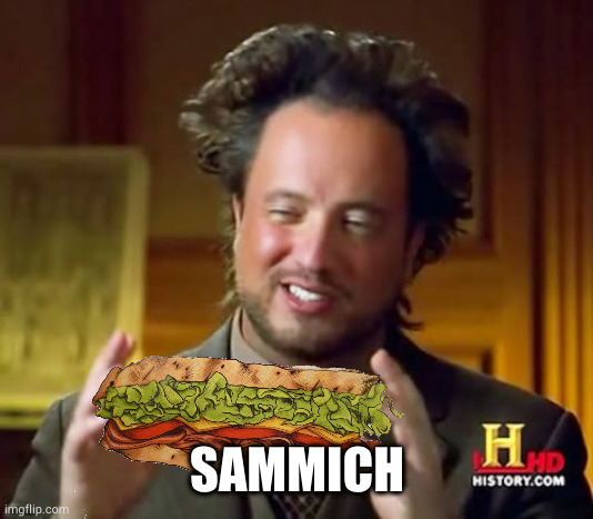 This fool high as fuck talkin bout aliens an shit. Somebody get his crazy baked ass a snack! | SAMMICH | image tagged in memes,ancient aliens | made w/ Imgflip meme maker