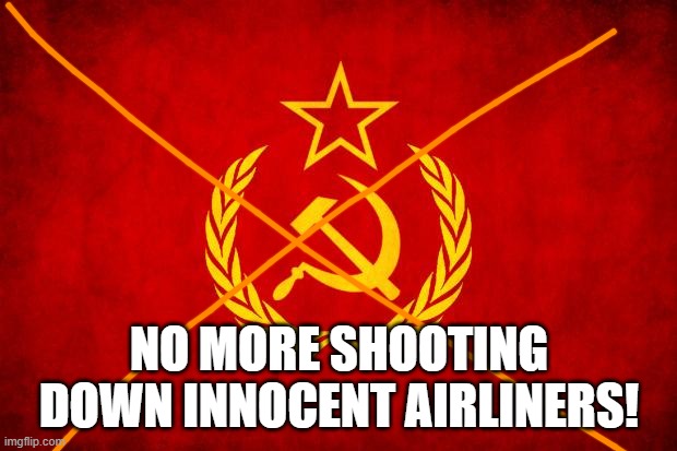 In Soviet Russia | NO MORE SHOOTING DOWN INNOCENT AIRLINERS! | image tagged in in soviet russia | made w/ Imgflip meme maker