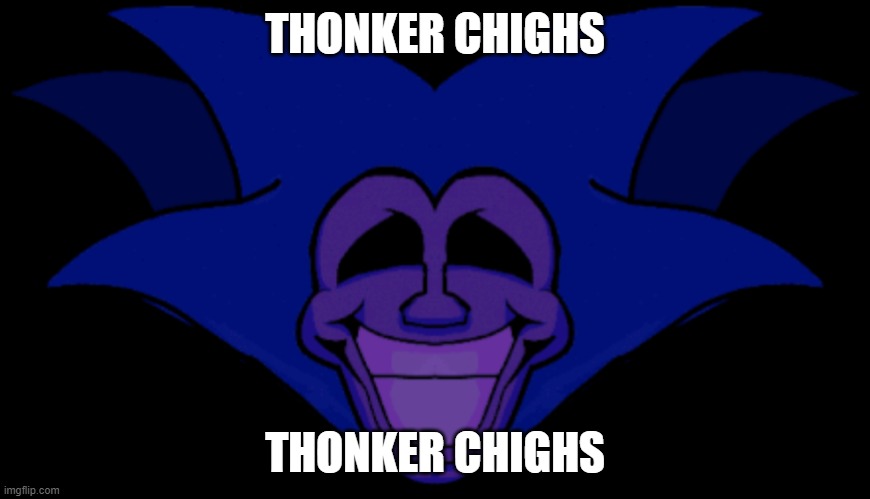thonker chighs | THONKER CHIGHS; THONKER CHIGHS | made w/ Imgflip meme maker