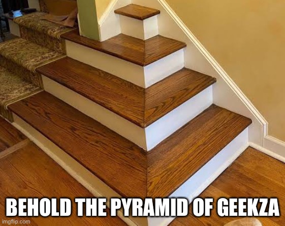 Pyramid of Giizaa | BEHOLD THE PYRAMID OF GEEKZA | image tagged in pyramid of giizaa | made w/ Imgflip meme maker