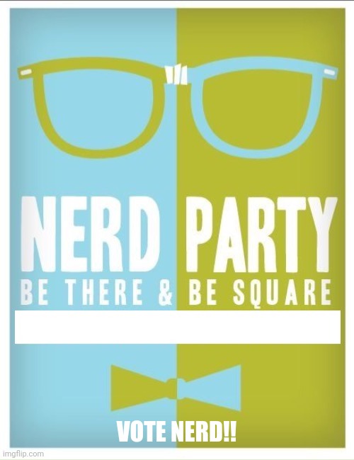 Nerd party announcement | VOTE NERD!! | image tagged in nerd party announcement | made w/ Imgflip meme maker
