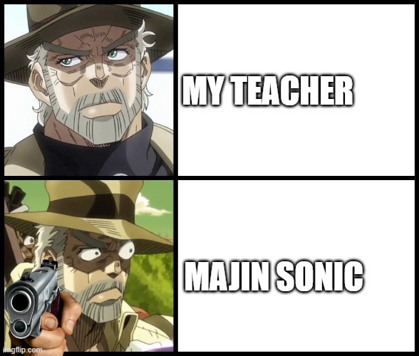 what | MY TEACHER; MAJIN SONIC | image tagged in jjba drake format | made w/ Imgflip meme maker