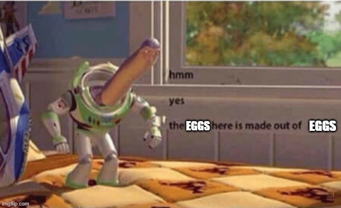 Hmm yes buzz floor deleted | EGGS EGGS | image tagged in hmm yes buzz floor deleted | made w/ Imgflip meme maker