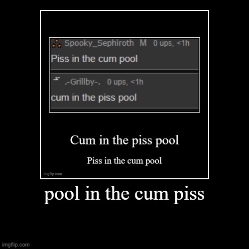 in the pool piss cum | image tagged in funny,demotivationals | made w/ Imgflip demotivational maker