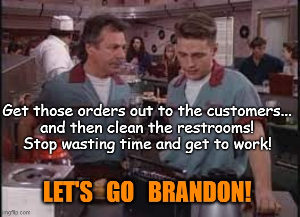 Even Nate from the Peach Pit knows that Joe is a fraud. | Get those orders out to the customers...
and then clean the restrooms!
Stop wasting time and get to work! LET'S   GO   BRANDON! | image tagged in msm lies,globalists,corruption,creepy joe biden,puppet,freedom of speech | made w/ Imgflip meme maker