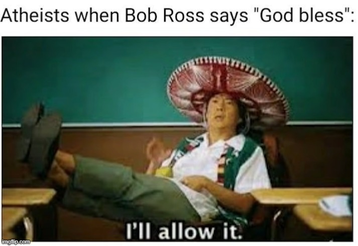image tagged in bob ross,athiest | made w/ Imgflip meme maker