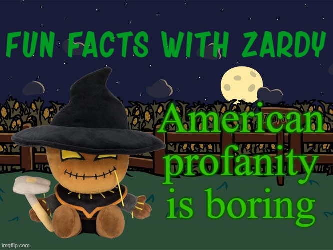 Fun Facts With Zardy | American profanity is boring | image tagged in fun facts with zardy | made w/ Imgflip meme maker