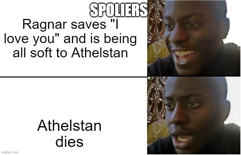 Disappointed Black Guy | SPOLIERS; Ragnar saves "I love you" and is being all soft to Athelstan; Athelstan dies | image tagged in vikings | made w/ Imgflip meme maker
