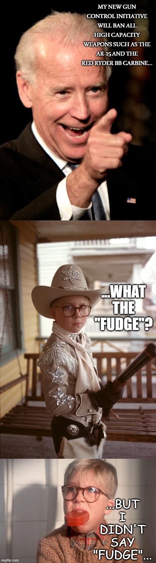 President "Fudge" for brains... | ...WHAT THE "FUDGE"? ...BUT I DIDN'T SAY "FUDGE"... | image tagged in a christmas story,biden,gun control | made w/ Imgflip meme maker