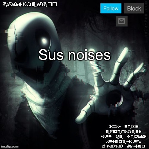 Gaster 2 | Sus noises | image tagged in gaster 2 | made w/ Imgflip meme maker