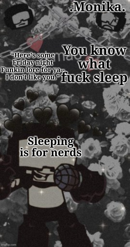 Tankman | You know what fuck sleep; Sleeping is for nerds | image tagged in tankman | made w/ Imgflip meme maker
