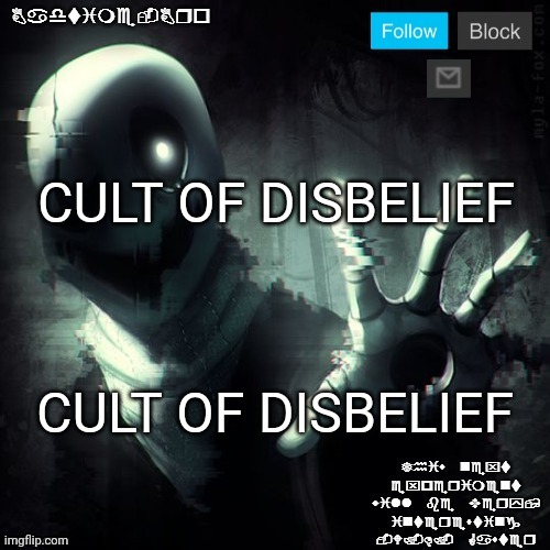 Gaster 2 | CULT OF DISBELIEF; CULT OF DISBELIEF | image tagged in gaster 2 | made w/ Imgflip meme maker