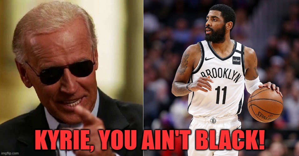 KYRIE, YOU AIN'T BLACK! | made w/ Imgflip meme maker