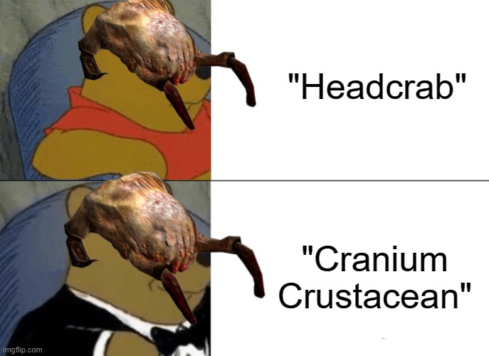 Half Life Headcrab | "Headcrab"; "Cranium Crustacean" | image tagged in memes,tuxedo winnie the pooh,half life | made w/ Imgflip meme maker