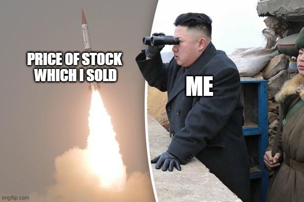 Stock | PRICE OF STOCK 
WHICH I SOLD; ME | image tagged in kim jong un rocket launch | made w/ Imgflip meme maker