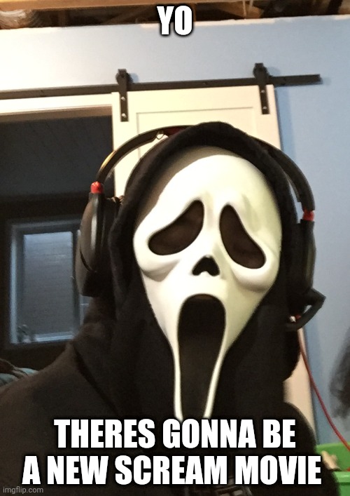 Gotta watch the originals | YO; THERES GONNA BE A NEW SCREAM MOVIE | image tagged in ghost gaming | made w/ Imgflip meme maker