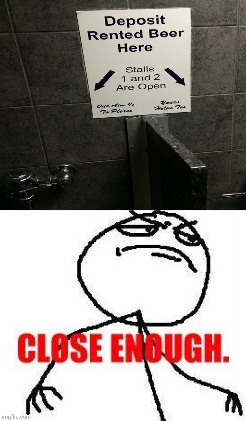 The bathroom: Deposit rented beer here | image tagged in memes,close enough,bathroom,funny,beer,you had one job | made w/ Imgflip meme maker