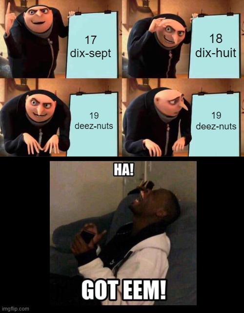 Gru teaches French (gone wrong) | 17 dix-sept; 18 dix-huit; 19 deez-nuts; 19 deez-nuts | image tagged in memes,gru's plan | made w/ Imgflip meme maker