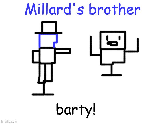 introduction to barty | Millard's brother; barty! | image tagged in blank white template,millard,oc | made w/ Imgflip meme maker