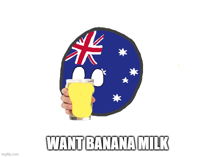 Australiaball (works best for blank template memes) | WANT BANANA MILK | image tagged in australiaball works best for blank template memes | made w/ Imgflip meme maker