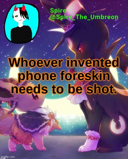 Spire Halloween announcement template | Whoever invented phone foreskin needs to be shot. | image tagged in spire halloween announcement template | made w/ Imgflip meme maker