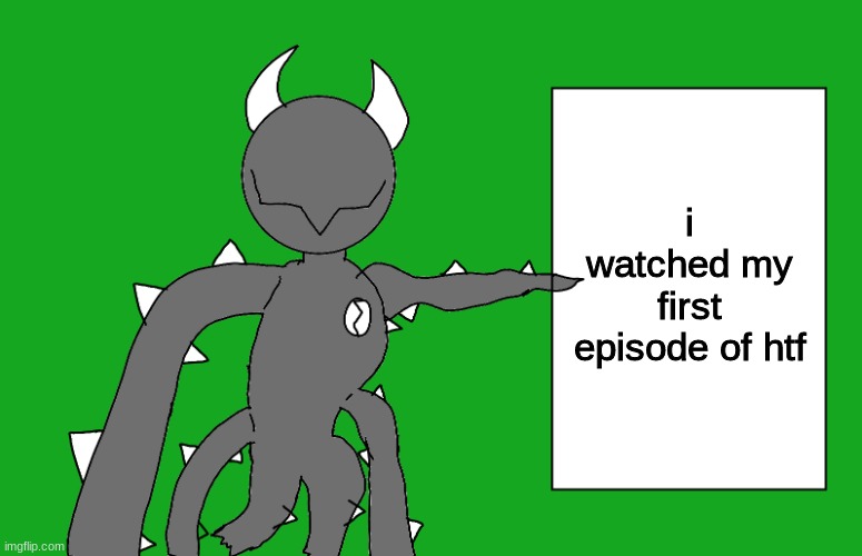 s p i k e 2 | i watched my first episode of htf | image tagged in s p i k e 2 | made w/ Imgflip meme maker