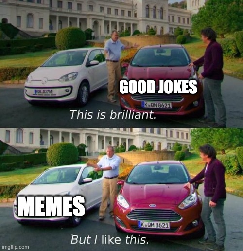 This Is Brilliant But I Like This | GOOD JOKES; MEMES | image tagged in this is brilliant but i like this | made w/ Imgflip meme maker