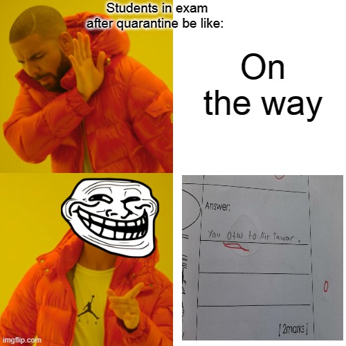 Drake Hotline Bling | On the way; Students in exam after quarantine be like: | image tagged in memes,drake hotline bling | made w/ Imgflip meme maker
