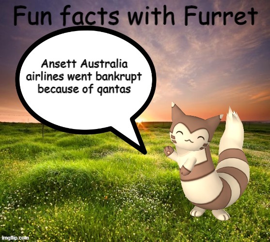 Its true | Ansett Australia airlines went bankrupt because of qantas | image tagged in fun facts with furret,plane,australia | made w/ Imgflip meme maker