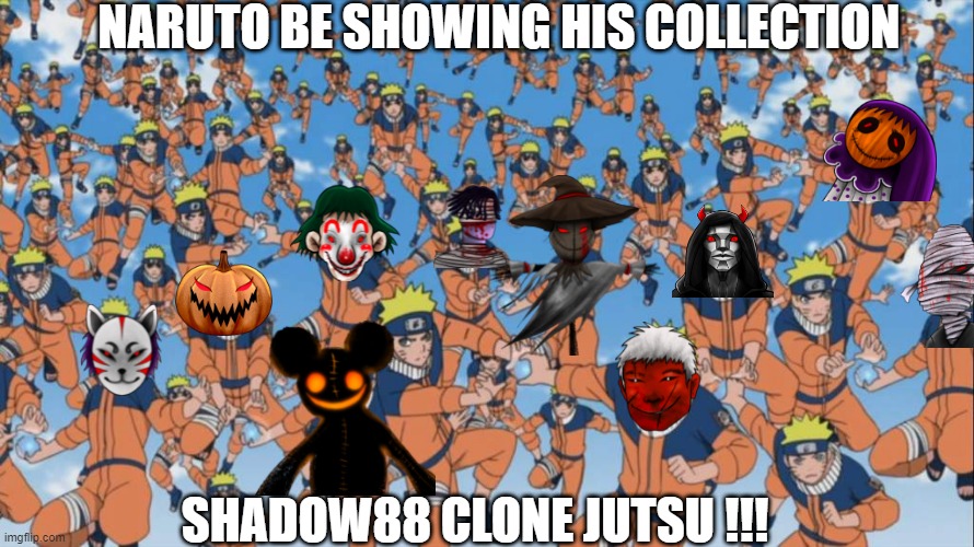 naruto kage bunshin no jutsu shadow clone | NARUTO BE SHOWING HIS COLLECTION; SHADOW88 CLONE JUTSU !!! | image tagged in naruto kage bunshin no jutsu shadow clone | made w/ Imgflip meme maker