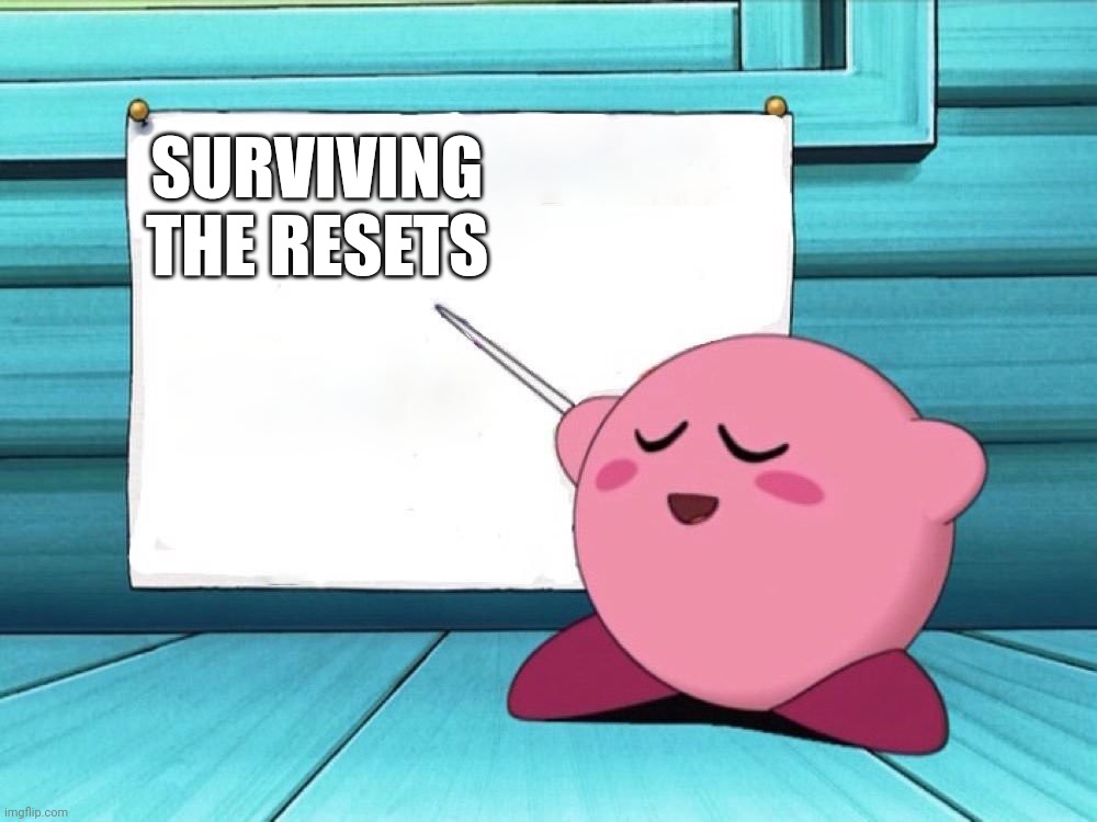 kirby sign | SURVIVING THE RESETS | image tagged in kirby sign | made w/ Imgflip meme maker
